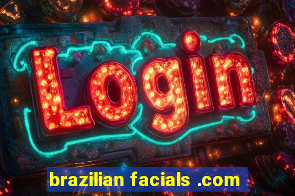 brazilian facials .com